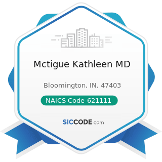 Mctigue Kathleen MD - NAICS Code 621111 - Offices of Physicians (except Mental Health...