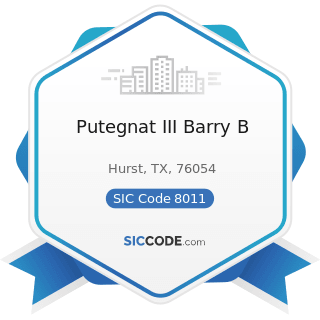 Putegnat III Barry B - SIC Code 8011 - Offices and Clinics of Doctors of Medicine
