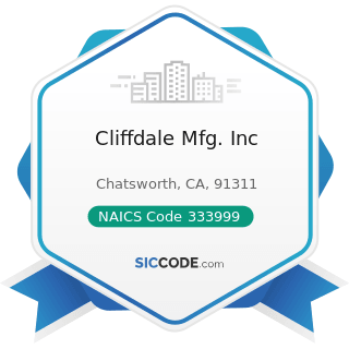 Cliffdale Mfg. Inc - NAICS Code 333999 - All Other Miscellaneous General Purpose Machinery...