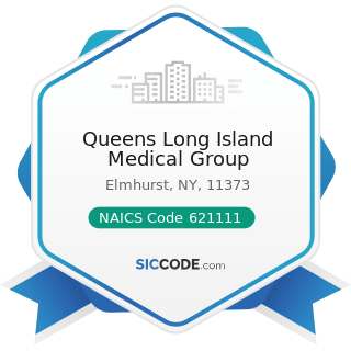 Queens Long Island Medical Group - NAICS Code 621111 - Offices of Physicians (except Mental...