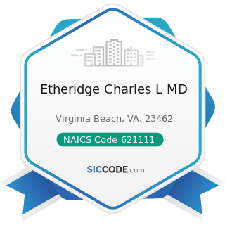 Etheridge Charles L MD - NAICS Code 621111 - Offices of Physicians (except Mental Health...