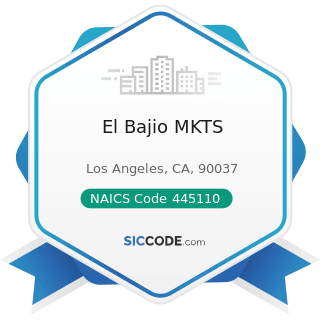 El Bajio MKTS - NAICS Code 445110 - Supermarkets and Other Grocery Retailers (except Convenience...