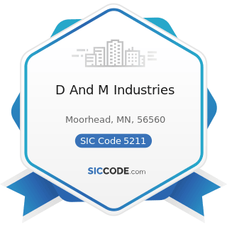 D And M Industries - SIC Code 5211 - Lumber and other Building Materials Dealers