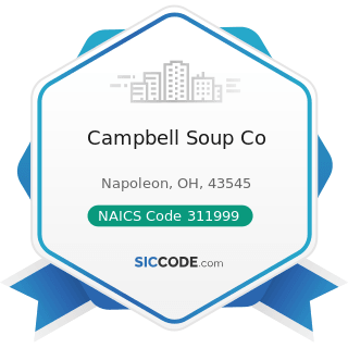 Campbell Soup Co - NAICS Code 311999 - All Other Miscellaneous Food Manufacturing