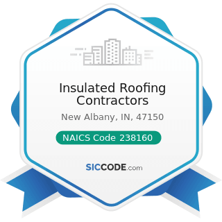 Insulated Roofing Contractors - NAICS Code 238160 - Roofing Contractors