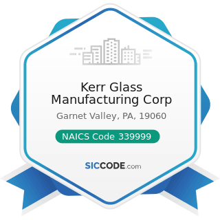 Kerr Glass Manufacturing Corp - NAICS Code 339999 - All Other Miscellaneous Manufacturing