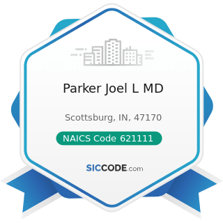 Parker Joel L MD - NAICS Code 621111 - Offices of Physicians (except Mental Health Specialists)