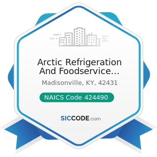 Arctic Refrigeration And Foodservice Equipment, LLC - NAICS Code 424490 - Other Grocery and...