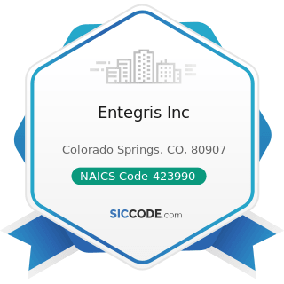 Entegris Inc - NAICS Code 423990 - Other Miscellaneous Durable Goods Merchant Wholesalers