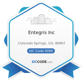 Entegris Inc - SIC Code 5099 - Durable Goods, Not Elsewhere Classified