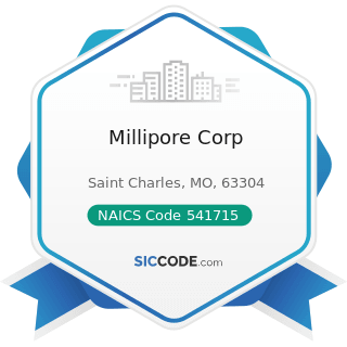 Millipore Corp - NAICS Code 541715 - Research and Development in the Physical, Engineering, and...