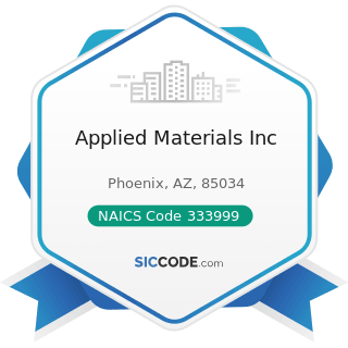Applied Materials Inc - NAICS Code 333999 - All Other Miscellaneous General Purpose Machinery...