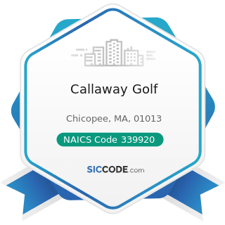 Callaway Golf - NAICS Code 339920 - Sporting and Athletic Goods Manufacturing