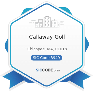 Callaway Golf - SIC Code 3949 - Sporting and Athletic Goods, Not Elsewhere Classified