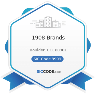1908 Brands - SIC Code 3999 - Manufacturing Industries, Not Elsewhere Classified