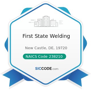 First State Welding - NAICS Code 238210 - Electrical Contractors and Other Wiring Installation...