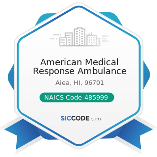 American Medical Response Ambulance - NAICS Code 485999 - All Other Transit and Ground Passenger...