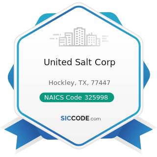 United Salt Corp - NAICS Code 325998 - All Other Miscellaneous Chemical Product and Preparation...