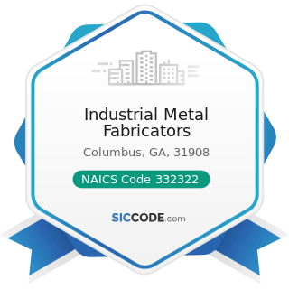 Industrial Metal Fabricators - NAICS Code 332322 - Sheet Metal Work Manufacturing