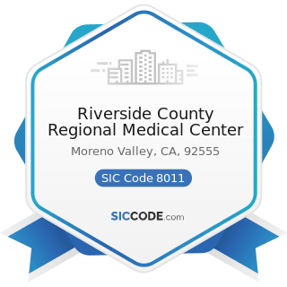 Riverside County Regional Medical Center - SIC Code 8011 - Offices and Clinics of Doctors of...