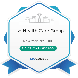 Iso Health Care Group - NAICS Code 621999 - All Other Miscellaneous Ambulatory Health Care...