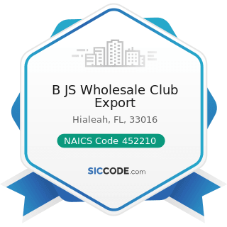 B JS Wholesale Club Export - NAICS Code 452210 - Department Stores