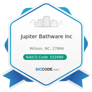 Jupiter Bathware Inc - NAICS Code 332999 - All Other Miscellaneous Fabricated Metal Product...