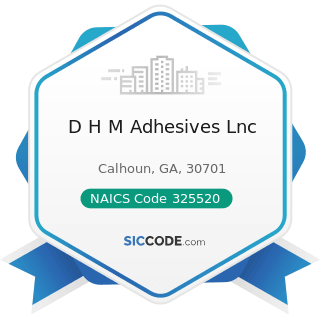 D H M Adhesives Lnc - NAICS Code 325520 - Adhesive Manufacturing