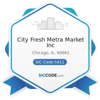 City Fresh Metra Market Inc - SIC Code 5411 - Grocery Stores