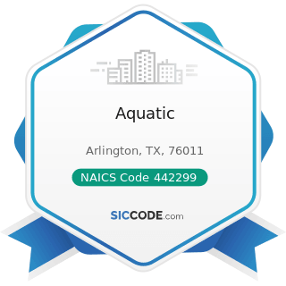 Aquatic - NAICS Code 442299 - All Other Home Furnishings Stores