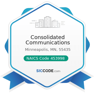 Consolidated Communications - NAICS Code 453998 - All Other Miscellaneous Store Retailers...
