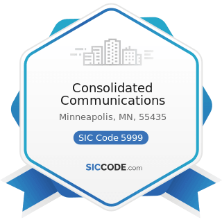 Consolidated Communications - SIC Code 5999 - Miscellaneous Retail Stores, Not Elsewhere...