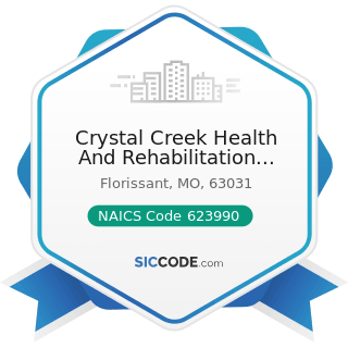 Crystal Creek Health And Rehabilitation Center - NAICS Code 623990 - Other Residential Care...