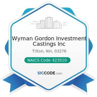 Wyman Gordon Investment Castings Inc - NAICS Code 423510 - Metal Service Centers and Other Metal...