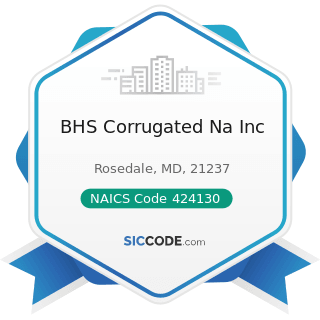 BHS Corrugated Na Inc - NAICS Code 424130 - Industrial and Personal Service Paper Merchant...