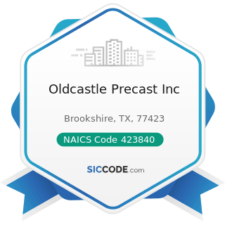 Oldcastle Precast Inc - NAICS Code 423840 - Industrial Supplies Merchant Wholesalers