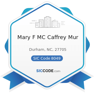 Mary F MC Caffrey Mur - SIC Code 8049 - Offices and Clinics of Health Practitioners, Not...