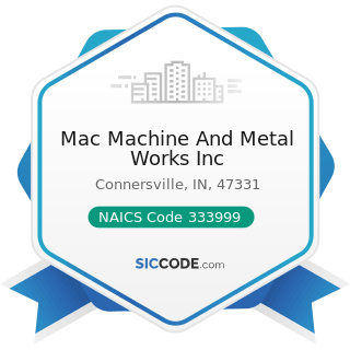Mac Machine And Metal Works Inc - NAICS Code 333999 - All Other Miscellaneous General Purpose...
