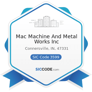 Mac Machine And Metal Works Inc - SIC Code 3599 - Industrial and Commercial Machinery and...