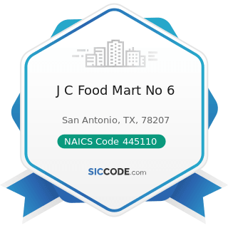 J C Food Mart No 6 - NAICS Code 445110 - Supermarkets and Other Grocery Retailers (except...