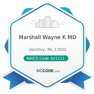 Marshall Wayne K MD - NAICS Code 621111 - Offices of Physicians (except Mental Health...