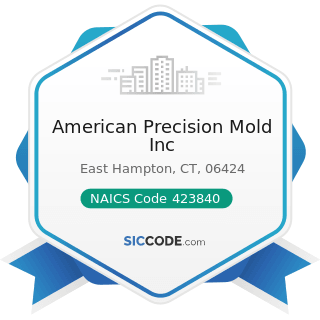 American Precision Mold Inc - NAICS Code 423840 - Industrial Supplies Merchant Wholesalers