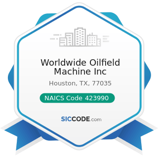 Worldwide Oilfield Machine Inc - NAICS Code 423990 - Other Miscellaneous Durable Goods Merchant...
