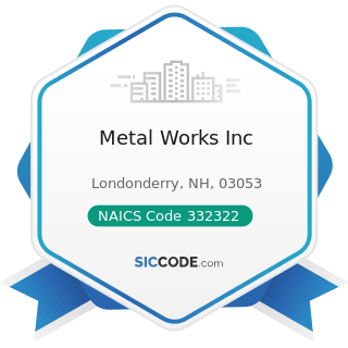 Metal Works Inc - NAICS Code 332322 - Sheet Metal Work Manufacturing