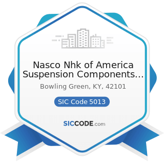 Nasco Nhk of America Suspension Components Inc - SIC Code 5013 - Motor Vehicle Supplies and New...