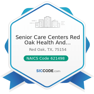 Senior Care Centers Red Oak Health And Rehabilitation Center - NAICS Code 621498 - All Other...