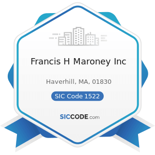 Francis H Maroney Inc - SIC Code 1522 - General Contractors-Residential Buildings, other than...