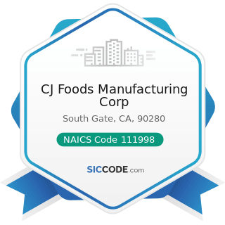CJ Foods Manufacturing Corp - NAICS Code 111998 - All Other Miscellaneous Crop Farming