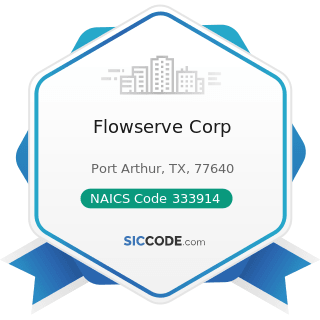 Flowserve Corp - NAICS Code 333914 - Measuring, Dispensing, and Other Pumping Equipment...