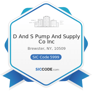 D And S Pump And Supply Co Inc - SIC Code 5999 - Miscellaneous Retail Stores, Not Elsewhere...